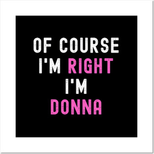 Of Course Im Right Im Donna ny Donna Posters and Art